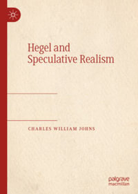 Hegel and Speculative Realism - Charles William Johns