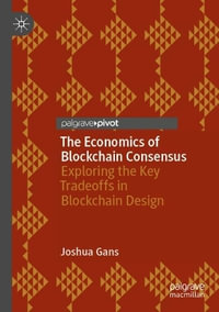 The Economics of Blockchain Consensus : Exploring the Key Tradeoffs in Blockchain Design - Joshua Gans