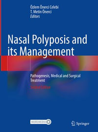 Nasal Polyposis and its Management : Pathogenesis, Medical and Surgical Treatment - Özlem Önerci Celebi