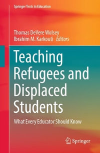 Teaching Refugees and Displaced Students : What Every Educator Should Know - Ibrahim M. Karkouti