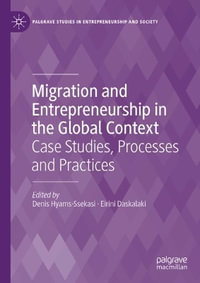 Migration and Entrepreneurship in the Global Context : Case Studies, Processes and Practices - Denis Hyams-Ssekasi