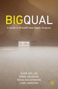 Big Qual : A Guide to Breadth-and-Depth Analysis - Susie Weller