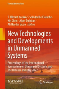 New Technologies and Developments in Unmanned Systems : Proceedings of the International Symposium on Unmanned Systems and The Defense Industry 2022 - T. Hikmet Karakoc