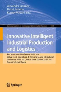 Innovative Intelligent Industrial Production and Logistics : First International Conference, IN4PL 2020, Virtual Event, November 2-4, 2020, and Second International Conference, IN4PL 2021, Virtual Event, October 25-27, 2021, Revised Selected Papers - Alexander Smirnov