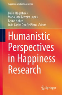 Humanistic Perspectives in Happiness Research : Happiness Studies Book Series - Luísa Magalhães