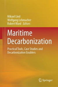 Maritime Decarbonization : Practical Tools, Case Studies and Decarbonization Enablers - Mikael Lind