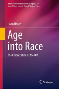 Age into Race : The Coronization of the Old - Haim Hazan