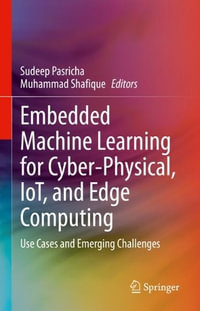 Embedded Machine Learning for Cyber-Physical, IoT, and Edge Computing : Use Cases and Emerging Challenges - Sudeep Pasricha