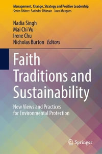 Faith Traditions and Sustainability : New Views and Practices for Environmental Protection - Nadia Singh