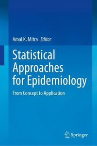 Statistical Approaches for Epidemiology : From Concept to Application - Amal K. Mitra