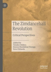 The Zimdancehall Revolution : Critical Perspectives - Tanaka Chidora