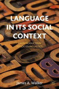 Language in its Social Context : An Introduction to Sociolinguistics - James A. Walker