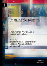 Sustainable Tourism : Frameworks, Practices, and Innovative Solutions - Thomas Walker