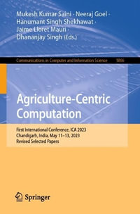 Agriculture-Centric Computation : First International Conference, ICA 2023, Chandigarh, India, May 11-13, 2023, Revised Selected Papers - Mukesh Kumar Saini