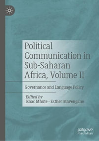 Political Communication in Sub-Saharan Africa, Volume II : Governance and Language Policy - Isaac Mhute