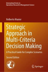 Strategic Approach in Multi-Criteria Decision Making : A Practical Guide for Complex Scenarios - Nolberto Munier