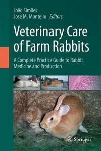 Veterinary Care of Farm Rabbits : A Complete Practice Guide to Rabbit Medicine and Production - Joao Simoes