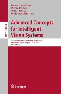 Advanced Concepts for Intelligent Vision Systems : 21st International Conference, ACIVS 2023 Kumamoto, Japan, August 21-23, 2023 Proceedings - Jaques Blanc-Talon