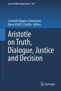 Aristotle on Truth, Dialogue, Justice and Decision : Law and Philosophy Library - Liesbeth Huppes-Cluysenaer