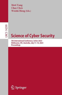 Science of Cyber Security : 5th International Conference, SciSec 2023, Melbourne, VIC, Australia, July 11-14, 2023, Proceedings - Moti Yung