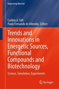 Trends and Innovations in Energetic Sources, Functional Compounds and Biotechnology : Science, Simulation, Experiments - Carlton A. Taft