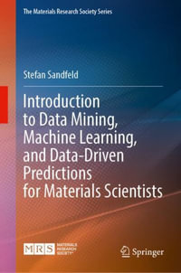 Materials Data Science : Introduction to Data Mining, Machine Learning, and Data-Driven Predictions for Materials Science and Engineering - Stefan Sandfeld