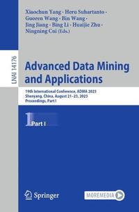 Advanced Data Mining and Applications : 19th International Conference, ADMA 2023, Shenyang, China, August 21-23, 2023, Proceedings, Part I - Xiaochun Yang