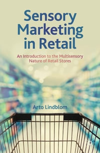 Sensory Marketing in Retail : An Introduction to the Multisensory Nature of Retail Stores - Arto Lindblom