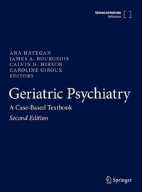 Geriatric Psychiatry : A Case-Based Textbook - Ana Hategan