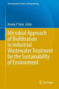 Microbial Approach of Biofiltration in Industrial Wastewater Treatment for the Sustainability of Environment : Environmental Science and Engineering - Maulin P. Shah