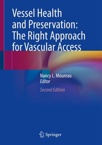 Vessel Health and Preservation : The Right Approach for Vascular Access - Nancy L. Moureau