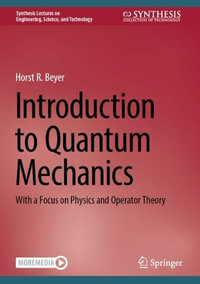 Introduction to Quantum Mechanics : With a Focus on Physics and Operator Theory - Horst R. Beyer