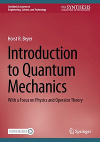 Introduction to Quantum Mechanics : With a Focus on Physics and Operator Theory - Horst R. Beyer