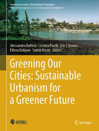 Greening Our Cities: Sustainable Urbanism for a Greener Future : A Culmination of Selected Research Papers from the International Conferences on Green Urbanism (GU) - 6th edition and Urban Regeneration and Sustainability (URS) -  2022 - Alessandra Battisti