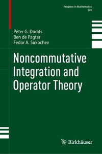 Noncommutative Integration and Operator Theory : Progress in Mathematics - Peter G. Dodds