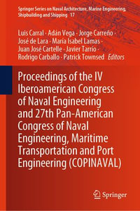Proceedings of the IV Iberoamerican Congress of Naval Engineering and 27th Pan-American Congress of Naval Engineering, Maritime Transportation and Port Engineering (COPINAVAL) : Springer Series on Naval Architecture, Marine Engineering, Shipbuilding and Shipping : Book 17 - Luis Carral