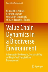 Value Chain Dynamics in a Biodiverse Environment : Advances in Biodiversity, Sustainability, and Agri-food Supply Chain Development - Konstadinos Mattas