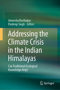 Addressing the Climate Crisis in the Indian Himalayas : Can Traditional Ecological Knowledge Help? - Anwesha Borthakur