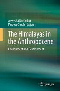 The Himalayas in the Anthropocene : Environment and Development - Anwesha Borthakur