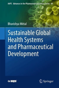 Sustainable Global Health Systems and Pharmaceutical Development : Aaps Advances in the Pharmaceutical Sciences - Bhavishya Mittal