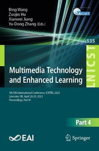 Multimedia Technology and Enhanced Learning : 5th EAI International Conference, ICMTEL 2023, Leicester, UK, April 28-29, 2023, Proceedings, Part IV - Bing Wang