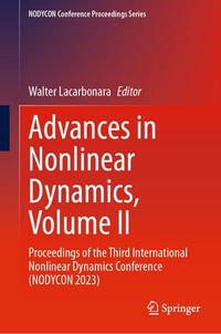 Advances in Nonlinear Dynamics, Volume II : Proceedings of the Third International Nonlinear Dynamics Conference (NODYCON 2023) - Walter Lacarbonara