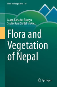 Flora and Vegetation of Nepal : Plant and Vegetation : Book 19 - Maan Bahadur Rokaya