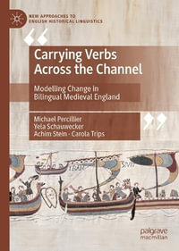 Carrying Verbs Across the Channel : Modelling Change in Bilingual Medieval England - Michael Percillier