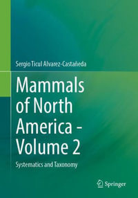 Mammals of North America - Volume 2 : Systematics and Taxonomy - Sergio Ticul Alvarez-Castaneda