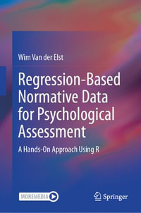 Regression-Based Normative Data for Psychological Assessment : A Hands-On Approach Using R - Wim Van der Elst