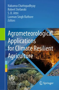 Agrometeorological Applications for Climate Resilient Agriculture - Nabansu Chattopadhyay