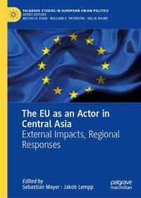 The EU as an Actor in Central Asia : External Impacts, Regional Responses - Sebastian Mayer