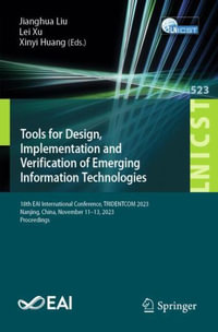 Tools for Design, Implementation and Verification of Emerging Information Technologies : 18th EAI International Conference, TRIDENTCOM 2023, Nanjing, China, November 11-13, 2023, Proceedings - Jianghua Liu