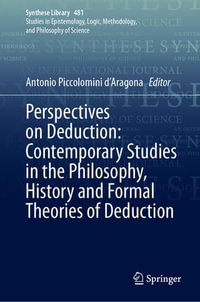 Perspectives on Deduction : Contemporary Studies in the Philosophy, History and Formal Theories of Deduction - Antonio Piccolomini d'Aragona